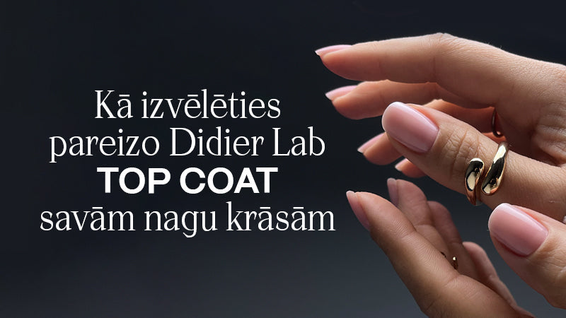 Kā izvēlēties pareizo Didier Lab TOP COAT savām nagu krāsām
